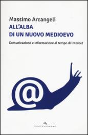 All'alba di un nuovo Medioevo. Comunicazione e informazione al tempo di Internet