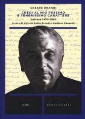 Credi al mio pessimo e tenerissimo carattere... Lettere 1930-1983