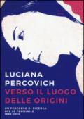 Verso il luogo delle origini. Un percorso di ricerca del sé femminile (1982-2014)