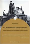 La disfatta del Medio Oriente. Due secoli di interventi occidentali nei paesi islamici: 1