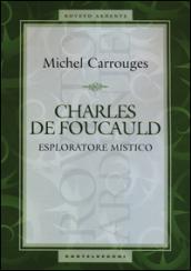 Charles de Foucauld. Esploratore mistico