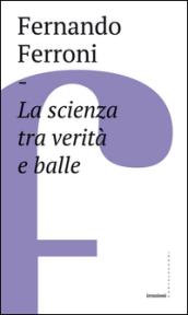 La scienza tra verità e balle