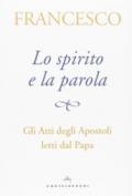 Lo spirito e la parola. Gli Atti degli apostoli letti dal papa