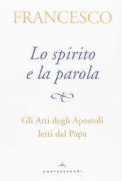 Lo spirito e la parola. Gli Atti degli apostoli letti dal papa