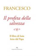 Il profeta della salvezza. Il libro di Isaia letto dal papa