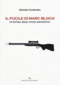 Il fucile di Marc Bloch. In difesa degli studi umanistici