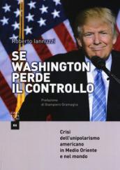 Se Washington perde il controllo. Crisi dell'unipolarismo americano in Medio Oriente e nel mondo