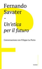 Un'etica per il futuro. Conversazione con Filippo La Porta