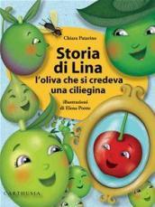 Storia di Lina. L'oliva che si credeva una ciliegina. Ediz. illustrata