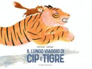 Il lungo viaggio di Cip e Tigre. Ediz. a colori