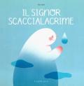 Il signore Scaccialacrime. Ediz. a colori