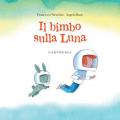 Il bimbo sulla luna. Ediz. a colori