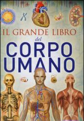 Il grande libro del corpo umano. Ediz. illustrata