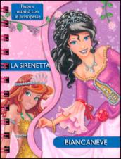 La sirenetta-Biancaneve. Fiabe e attività con le principesse. Ediz. illustrata