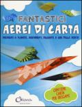 Fantastici aerei di carta. Preparati a planate, avvitamenti, picchiate e giri della morte! Con gadget