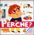 Perché? L'enciclopedia dei piccoli. Con adesivi. Ediz. illustrata