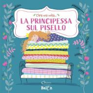 La principessa sul pisello. C'era una volta.... Ediz. a colori