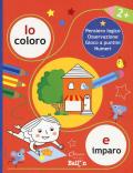 Io coloro e imparo 2+. Pensiero logico. Osservazione. Gioco a puntini. Numeri. Ediz. a colori