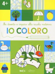 Io coloro +4. Mi diverto e imparo alla scuola materna. Ediz. illustrata