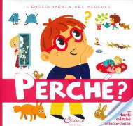 Perché? L'enciclopedia dei piccoli. Con adesivi. Ediz. a colori