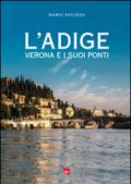 L'Adige, Verona e i suoi ponti