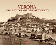 Verona nelle fotografie dell'Ottocento. Ediz. illustrata