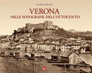 Verona nelle fotografie dell'Ottocento. Ediz. illustrata
