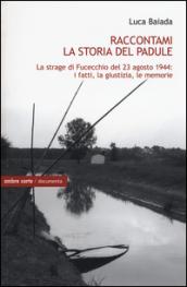 Raccontami la storia del Padule. La strage di Fucecchio del 23 agosto 1944: i fatti, la giustizia, le memorie