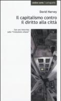 Il capitalismo contro il diritto alla città. Neoliberalismo, urbanizzazione, resistenze