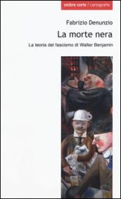 La morte nera. La teoria del fascismo di Walter Benjamin