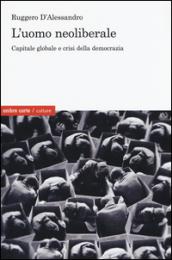 L'uomo neoliberale. Capitale globale e crisi della democrazia