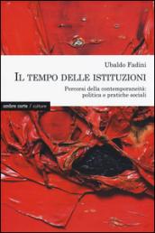 Il tempo delle istituzioni. Percorsi della contemporaneità: politica e pratiche sociali: 1