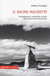 Il bacino maledetto. Disuguaglianza, marginalità e potere nella Tunisia postrivoluzionaria