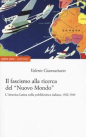 Il fascismo alla ricerca del «nuovo mondo». L'America Latina nella pubblicistica italiana, 1922-1943