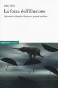 La forza dell'illusione. Industria culturale, finanza e grande politica