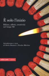 È solo l'inizio. Rifiuto, creatività e affetti nel lungo '68