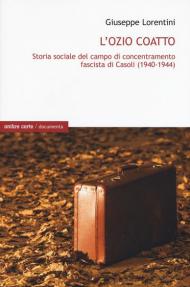 L' ozio coatto. Storia sociale del campo di concentramento fascista di Casoli (1940-1944)