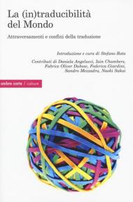 La (in)traducibilità del mondo. Attraversamenti e confini della traduzione