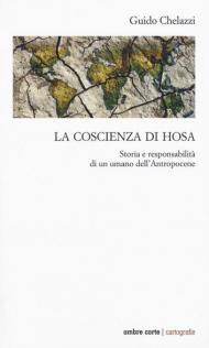 La coscienza di Hosa. Storia e responsabilità di un umano dell'Antropocene