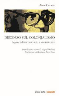 Discorso sul colonialismo. Seguito dal «Discorso sulla negritudine»