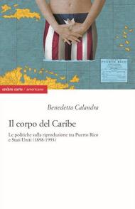 Il corpo del Caribe. Le politiche sulla riproduzione tra Puerto Rico e Stati Uniti (1898-1993)