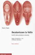 Decolonizzare la follia. Scritti sulla psichiatria coloniale. Nuova ediz.