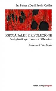 Psicoanalisi e rivoluzione. Psicologia critica per i movimenti di liberazione