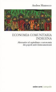 Economia comunitaria indigena. Alternative al capitalismo e autonomia dei popoli nativi latinoamericani