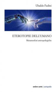 Eterotopie dell'umano. Metamorfosi antropologiche