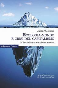 Ecologia-mondo e crisi del capitalismo. La fine della natura a buon mercato