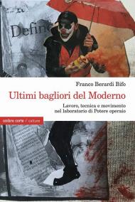 Ultimi bagliori del Moderno. Lavoro, tecnica e movimento nel laboratorio di Potere operaio