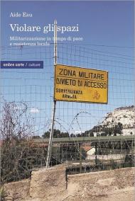 Violare gli spazi. Militarizzazione in tempo di pace e resistenza locale