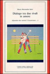 Dialogo tra due rivali in amore. Commedia in 2 atti