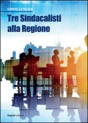 Tre sindacalisti alla Regione